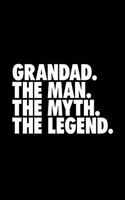 Grandad. The Man. The Myth. The Legend.: Granddad Journal, Notebook, Diary, Doodle Book, Funny Gag Gift, Best Gag Gift, 6x9, 110 Pages, White Paper