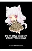 It's An Otaku Thing You Wouldn't Understand Yearly Planner: It's An Otaku Thing You Wouldn't Understand Anime Manga Comic 2020 2021 Yearly Planer Daily Weekly Monthly Academic Planner & Organizer - To Do's An