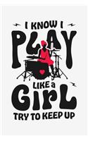 I Know I Play Like a Girl Try To Keep Up: Drummer Lined Notebook, Journal, Organizer, Diary, Composition Notebook, Gifts for Drummers and Music Lovers