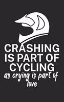 Crashing is part of cycling as crying is part of love: Mountainbike Logbuch/Tourbuch für Mountainbiker mit Spruch. 120 Seiten. Perfektes Geschenk.