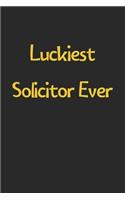 Luckiest Solicitor Ever: Lined Journal, 120 Pages, 6 x 9, Funny Solicitor Gift Idea, Black Matte Finish (Luckiest Solicitor Ever Journal)