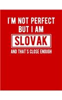 I'm Not Perfect But I Am Slovak And That's Close Enough: Funny Slovak Notebook Heritage Gifts 100 Page Notebook 8.5x11Slovakia Gifts