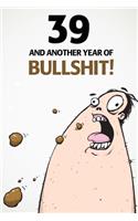 39 And Another Year Of Bullshit!: A Funny 39th Birthday Diary Journal Notebook Gift with 100 lightly lined pages and cute gift message on the first page.