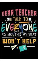 Dear Teacher I Talk to Everyone So Moving My Seat Won't Help: Fun Joke Student Lined Notebook Journal Diary 6x9