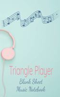 Triangle Player Blank Sheet Music Notebook