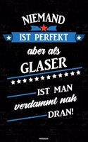 Niemand ist perfekt aber als Glaser ist man verdammt nah dran! Notizbuch