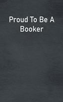 Proud To Be A Booker: Lined Notebook For Men, Women And Co Workers