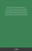 Big Data Analytics: Cluster Analysis and Pattern Recognition. Examples with MATLAB