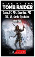 Rise of the Tomb Raider Game, Pc, Ps4, Xbox One, Ps3, DLC, Vr, Cards, Tips, Guide Unofficial