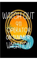 Watch Out 911 Operator On Summer Vacation: Novelty Vacation Gag Gift Notebook For Dispatchers