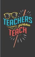 Teachers Gonna Teach: Teachers' Journal or Notebook for Motivational and Inspirational Writing