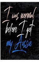 I Was Normal Before I Got My Aussie