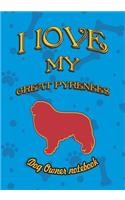 I Love My Great Pyrenees - Dog Owner Notebook: Doggy Style Designed Pages for Dog Owner to Note Training Log and Daily Adventures.