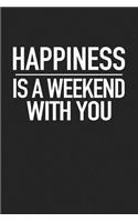 Happiness Is a Weekend with You: A 6x9 Inch Matte Softcover Journal Notebook with 120 Blank Lined Pages and an Uplifting Positive Cover Slogan