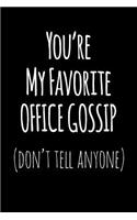 You're My Favorite Office Gossip Don't Tell Anyone