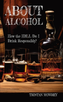 About Alcohol: How the H3LL Do I Drink Responsibly?(3 A Spiritual Journey with Jesus, the Holy Spirit, and God.)