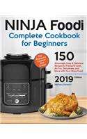 Ninja Foodi Complete Cookbook for Beginners: 150 Amazingly Easy and Delicious Recipes to Pressure Cook, Air Fry, Dehydrate, and More with Your Ninja Foodi. 2019