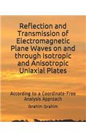 Reflection and Transmission of Electromagnetic Plane Waves on and Through Isotropic and Anisotropic Uniaxial Plates: According to a Coordinate-Free Analysis Approach