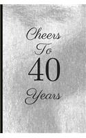 Cheers to 40 Years: A Beautiful 40th Birthday Gift and Keepsake to Write Down Special Moments