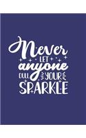 Never Let Anyone Dull Your Sparkle