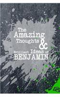 The Amazing Thoughts and Brilliant Ideas of Benjamin: A Boys Journal for Young Writers