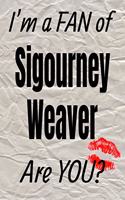 I'm a Fan of Sigourney Weaver Are You? Creative Writing Lined Journal