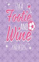 I'm a Footie and Wine Kind of Girl: Journal Composition Notebook for Women Football Soccer Fans Perfect Gift for Mothers Day (6 X 9 100 Lined Blank Pages with Date Space)