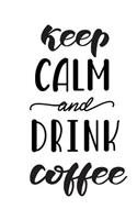 Keep Calm and Drink Coffee
