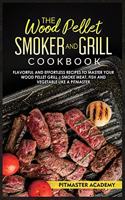 The Wood Pellet Smoker and Grill Cookbook