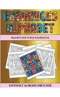 Malbücher für Jugendliche (Unsinniges Alphabet): Dieses Buch besteht aus 36 Malblätter, die zum Ausmalen, Einrahmen und/oder Meditieren verwendet werden können: Dieses Buch kann fotokopiert, gedruc