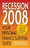 The 2008 Personal Finance Survival Guide: 25 Top Tips to Save Your House, Your Money and Your Lifestyle in the Recession