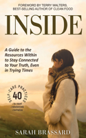 Inside: A Guide to the Resources Within to Stay Connected to Your Truth, Even in Trying Times With 40 Self-Care Practices That You Can Use Today