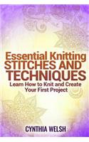 Essential Knitting Stitches and Techniques: Learn How to Knit and Create Your First Project