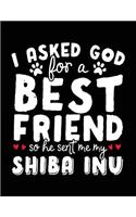 I Asked God For A Best Friend So He Sent Me My Shiba Inu: Dog Composition Notebook Journal College Ruled