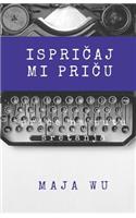 Ispricaj Mi Pricu: Antologija Prica Iz Zivota
