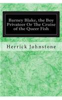 Barney Blake, the Boy Privateer Or The Cruise of the Queer Fish