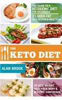 Keto Diet. The Guide to a Ketogenic Diet for Beginners. 21 High-Fat Keto Recipes & Meal Plan. To Lose Weight Heal Your Body & Restore Confidence