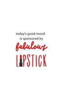 Today's Good Mood is Sponsored by Fabulous Lipstick