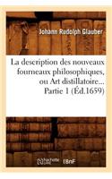 La Description Des Nouveaux Fourneaux Philosophiques, Ou Art Distillatoire. Partie 1 (Éd.1659)