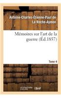 Mémoires Sur l'Art de la Guerre. Tome 4