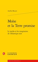 Moise Et La Terre Promise: Le Mythe Et Les Imaginaires de l'Atlantique Noir