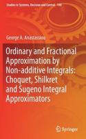 Ordinary and Fractional Approximation by Non-Additive Integrals: Choquet, Shilkret and Sugeno Integral Approximators