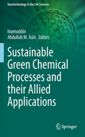 Sustainable Green Chemical Processes and Their Allied Applications