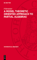 Model Theoretic Oriented Approach to Partial Algebras: Introduction to Theory and Application of Partial Algebras-Part I