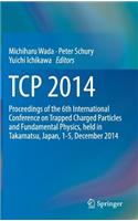 TCP 2014: Proceedings of the 6th International Conference on Trapped Charged Particles and Fundamental Physics, Held in Takamatsu, Japan, 1-5, December 2014