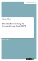 Eine ethische Beurteilung der Genomeditierung durch CRISPR