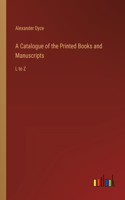 Catalogue of the Printed Books and Manuscripts