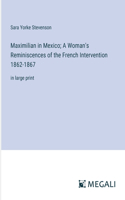 Maximilian in Mexico; A Woman's Reminiscences of the French Intervention 1862-1867