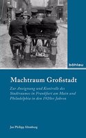 Machtraum Grossstadt: Zur Aneignung Und Kontrolle Des Stadtraumes in Frankfurt Am Main Und Philadelphia in Den 1920er Jahren