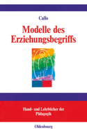 Modelle des Erziehungsbegriffs: (Hand- Und Lehrbücher Der Pädagogik)